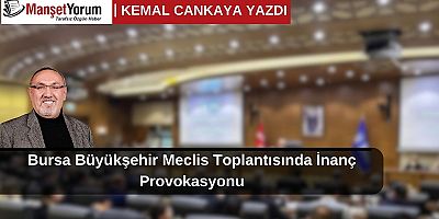 Bursa Büyükşehir Meclis Toplantısında İnanç Provokasyonu!