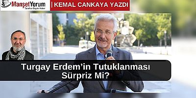 Turgay Erdem’in Tutuklanması Sürpriz mi?